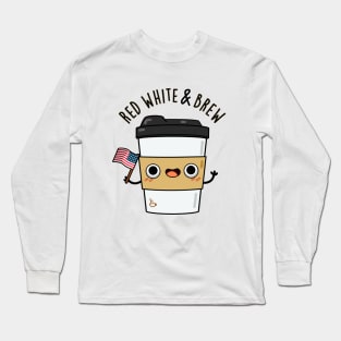 Red White And Brew Cute Coffee Pun Long Sleeve T-Shirt